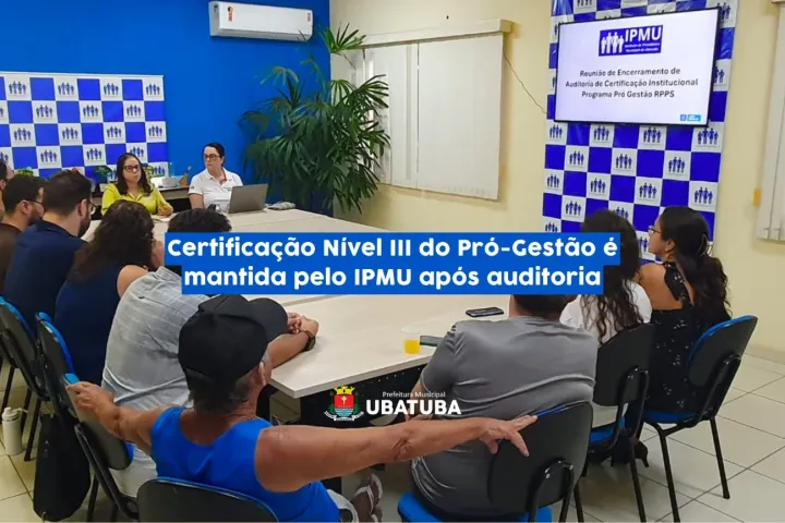 Certificação Nível III do Pró-Gestão é mantida pelo IPMU após auditoria