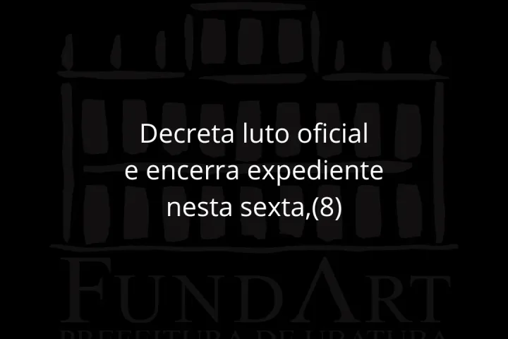 COMUNICADO OFICIAL – FUNDART , decreto de luto oficial hoje 