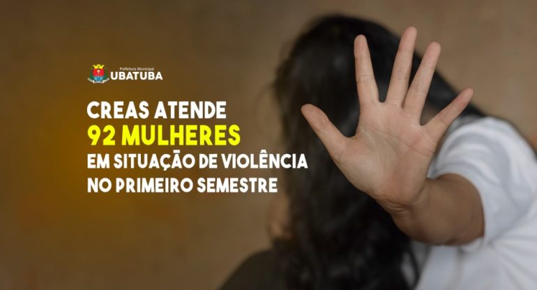 Creas atende 92 mulheres em situação de violência no primeiro semestre