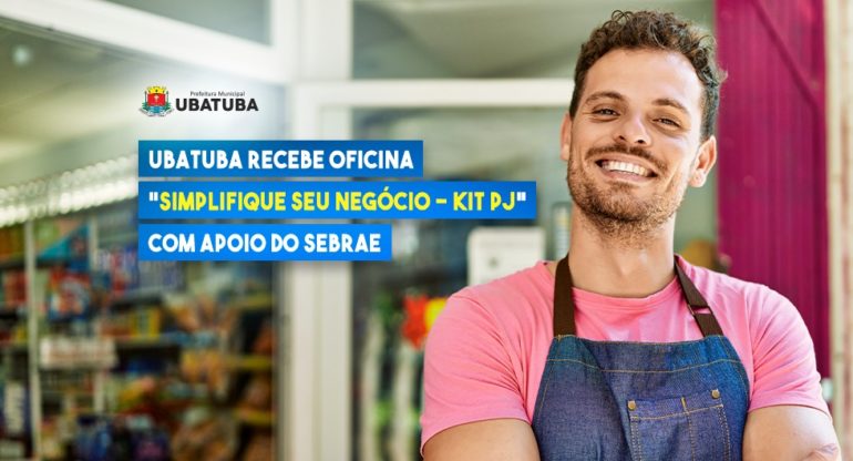 Ubatuba recebe oficina “Simplifique seu Negócio – Kit PJ” com apoio do Sebrae