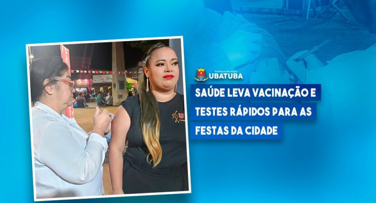 Saúde leva vacinação e testes rápidos para as festas da cidade