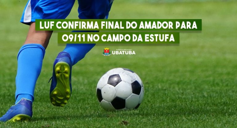 LUF confirma final do Amador para 09/11 no Campo da Estufa